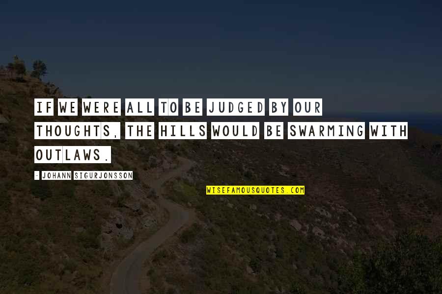 Hills Quotes By Johann Sigurjonsson: If we were all to be judged by