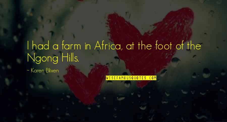 Hills Quotes By Karen Blixen: I had a farm in Africa, at the