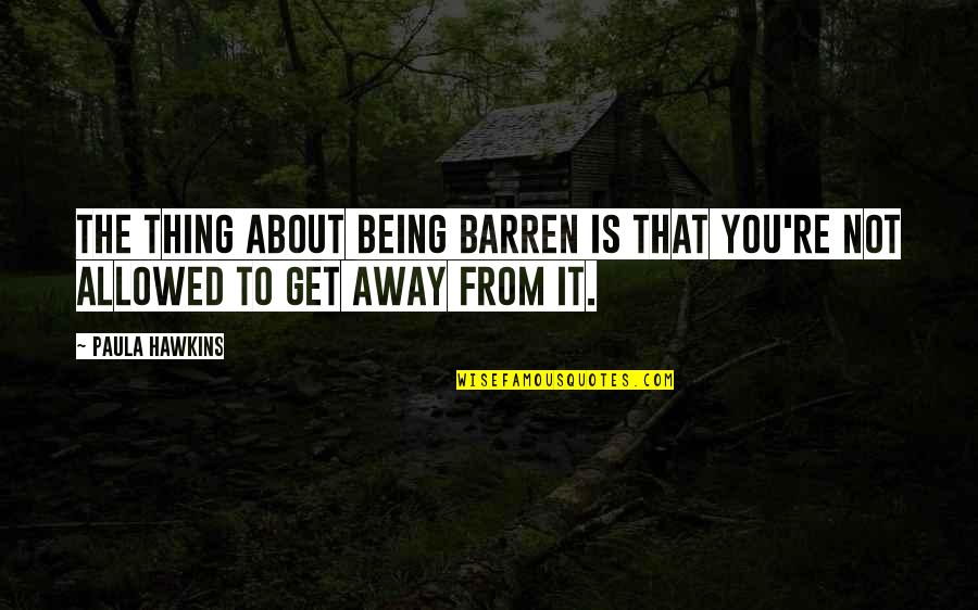 Hillsberg Napa Quotes By Paula Hawkins: The thing about being barren is that you're