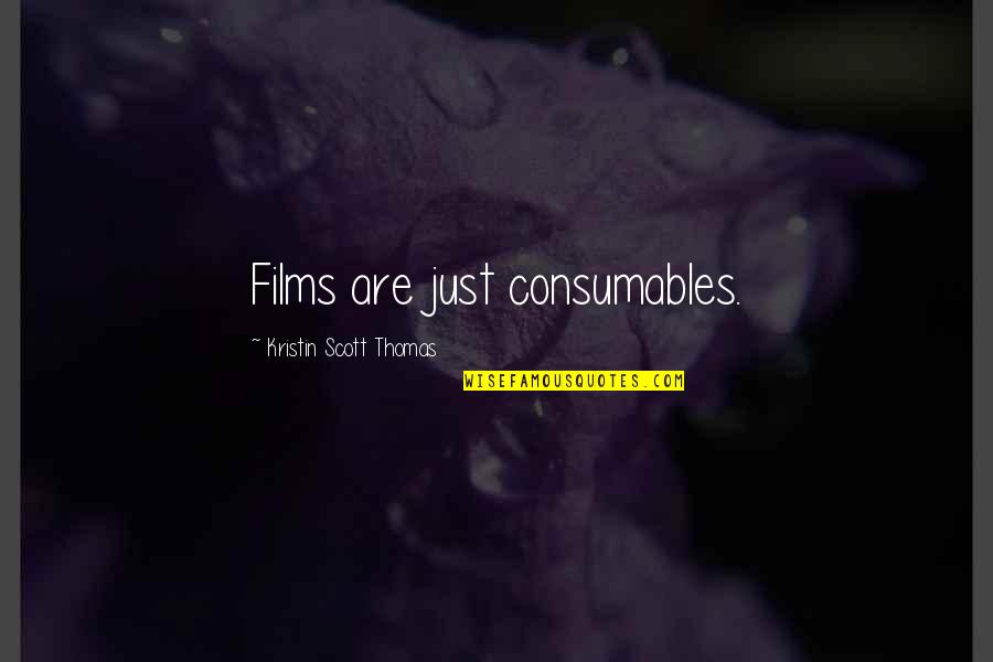 Hillsborough Quotes By Kristin Scott Thomas: Films are just consumables.