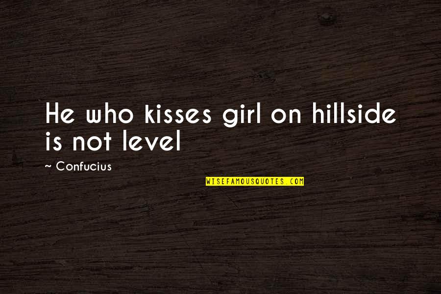 Hillside Quotes By Confucius: He who kisses girl on hillside is not