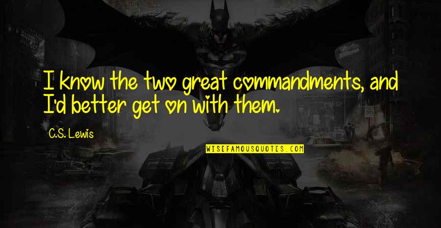 Hillstrand Deadliest Quotes By C.S. Lewis: I know the two great commandments, and I'd