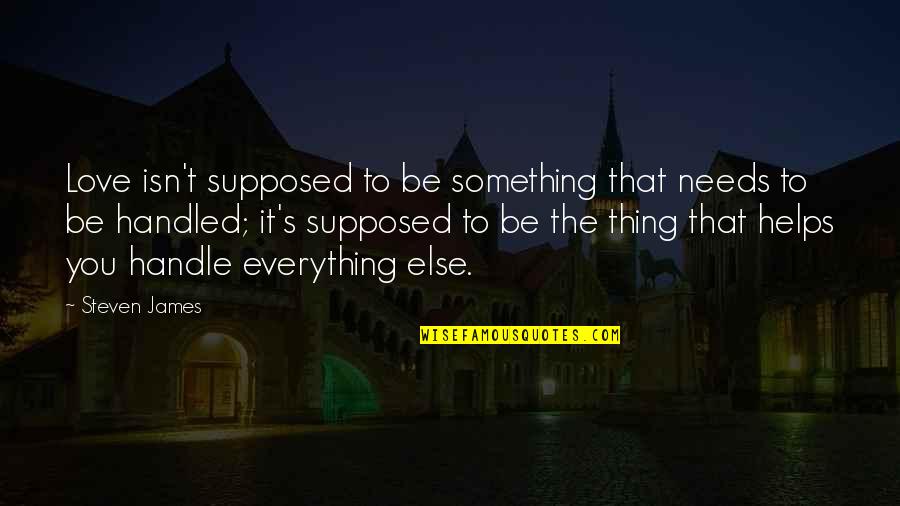 Hillstrand Deadliest Quotes By Steven James: Love isn't supposed to be something that needs Hillstrand Deadliest Quotes By Steven James: Love isn't supposed to be something that needs