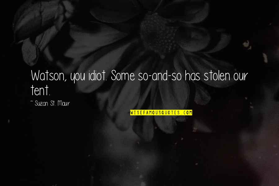 Hillstrom And Associates Quotes By Suzan St. Maur: Watson, you idiot. Some so-and-so has stolen our Hillstrom And Associates Quotes By Suzan St. Maur: Watson, you idiot. Some so-and-so has stolen our