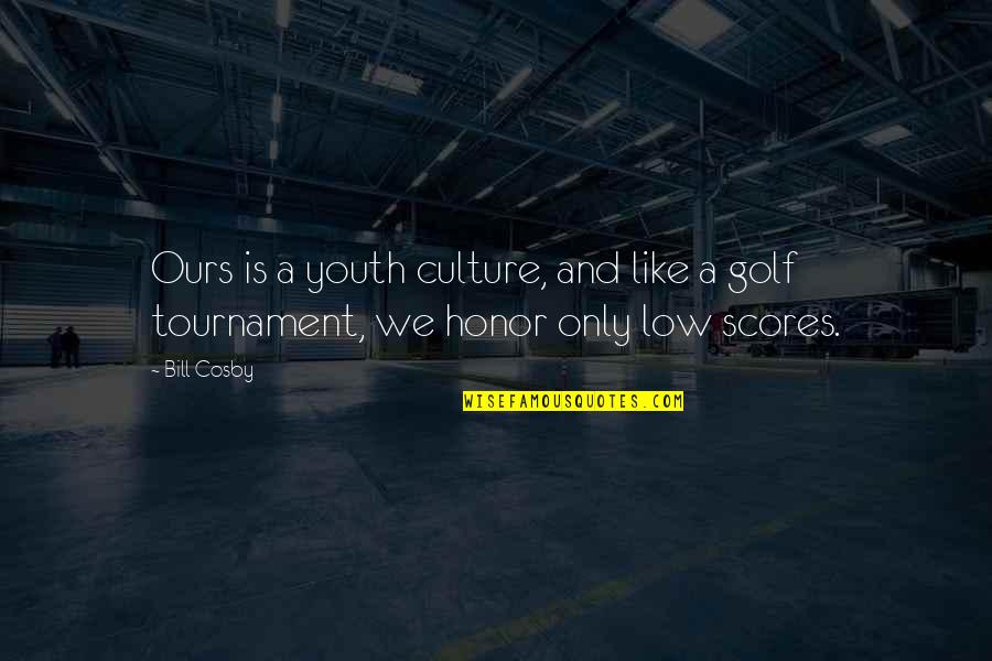 Hilltops Quotes By Bill Cosby: Ours is a youth culture, and like a