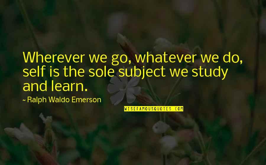 Hilltopsecurities Quotes By Ralph Waldo Emerson: Wherever we go, whatever we do, self is Hilltopsecurities Quotes By Ralph Waldo Emerson: Wherever we go, whatever we do, self is