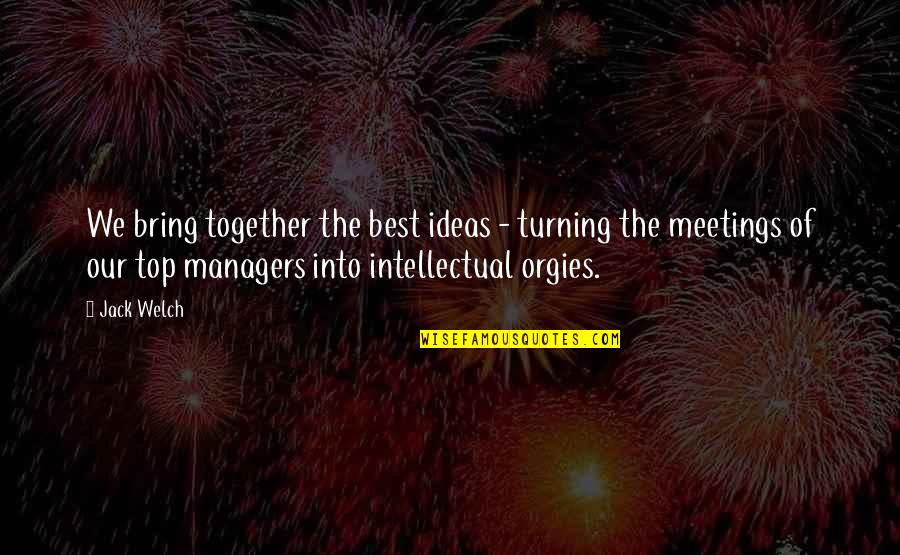 Hilltown Quotes By Jack Welch: We bring together the best ideas - turning