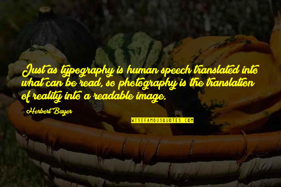 Hillumination Quotes By Herbert Bayer: Just as typography is human speech translated into