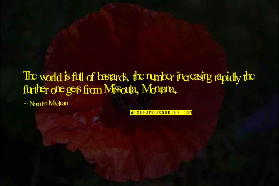Hillwalking Quotes By Norman Maclean: The world is full of bastards, the number Hillwalking Quotes By Norman Maclean: The world is full of bastards, the number