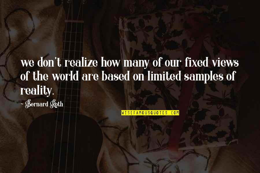 Hilman Traksporter Quotes By Bernard Roth: we don't realize how many of our fixed Hilman Traksporter Quotes By Bernard Roth: we don't realize how many of our fixed
