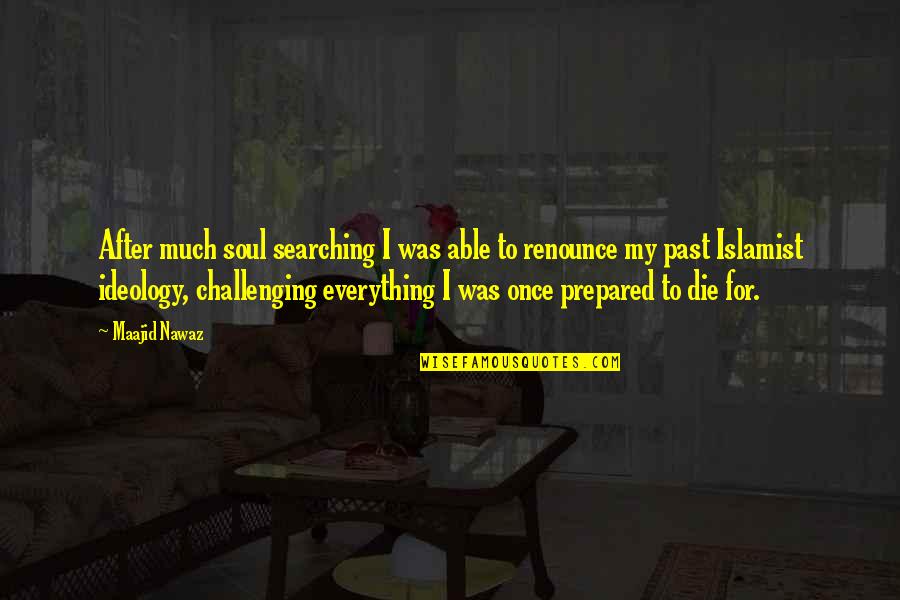 Hilmer Kenty Quotes By Maajid Nawaz: After much soul searching I was able to Hilmer Kenty Quotes By Maajid Nawaz: After much soul searching I was able to