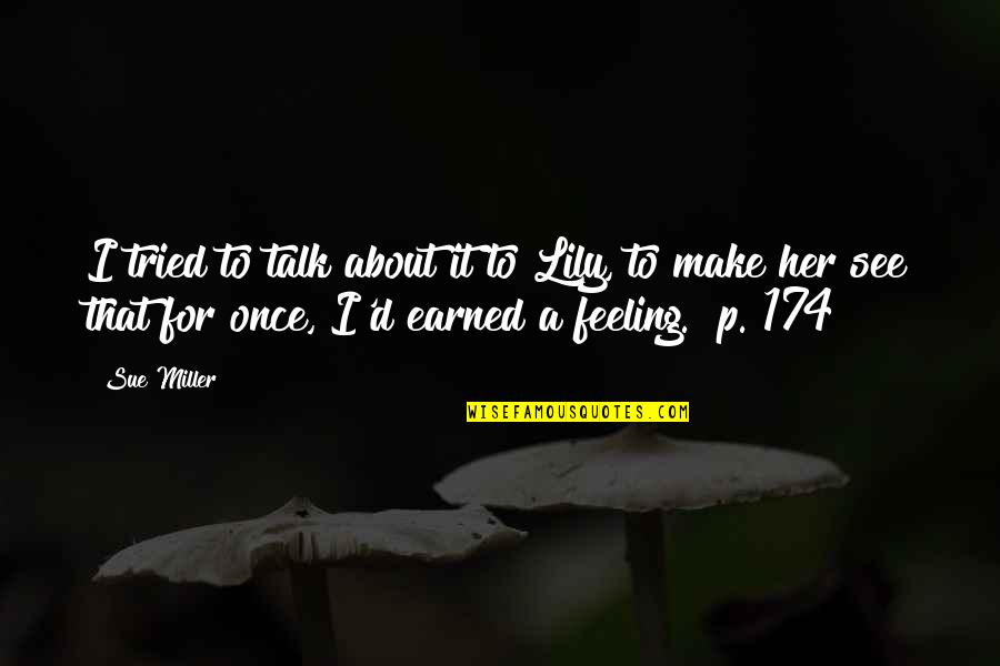 Hilmer Kenty Quotes By Sue Miller: I tried to talk about it to Lily, Hilmer Kenty Quotes By Sue Miller: I tried to talk about it to Lily,