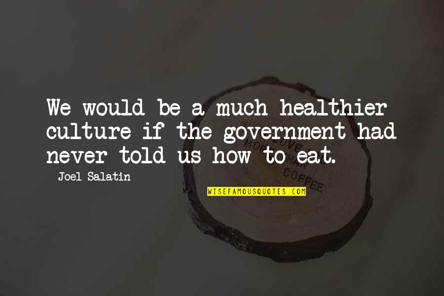 Hilmot Quotes By Joel Salatin: We would be a much healthier culture if