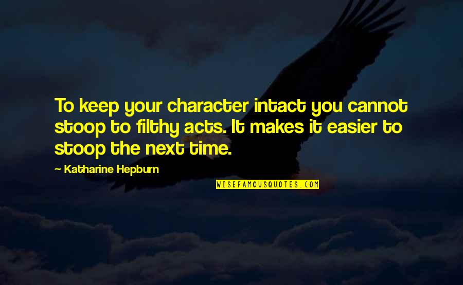 Hilmot Quotes By Katharine Hepburn: To keep your character intact you cannot stoop