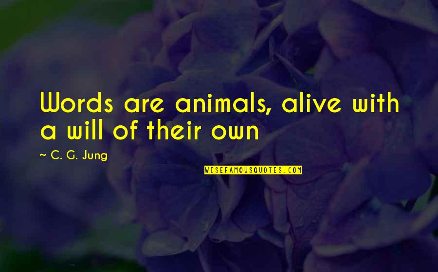 Hilsenbeck Quotes By C. G. Jung: Words are animals, alive with a will of Hilsenbeck Quotes By C. G. Jung: Words are animals, alive with a will of