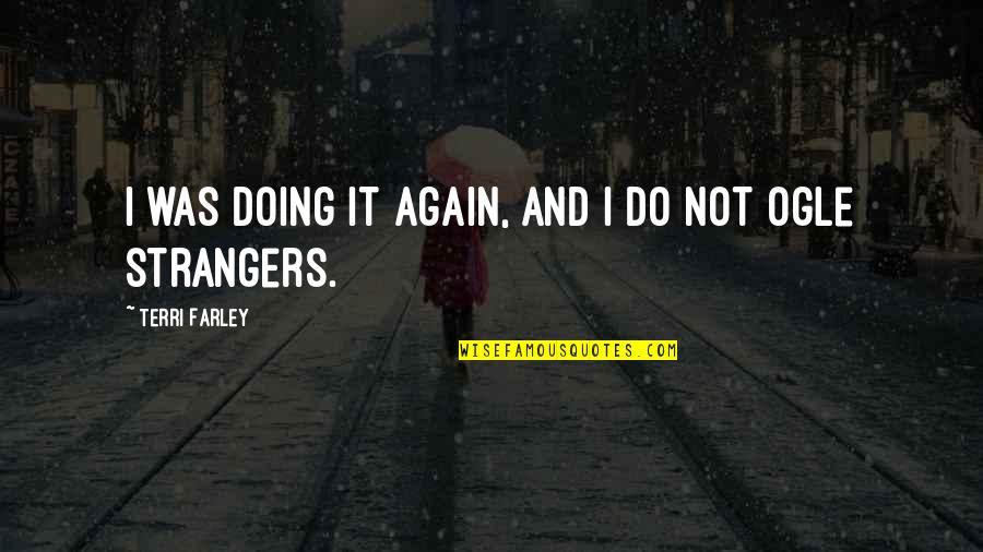 Hilson Darkenwald Quotes By Terri Farley: I was doing it again, and I do Hilson Darkenwald Quotes By Terri Farley: I was doing it again, and I do