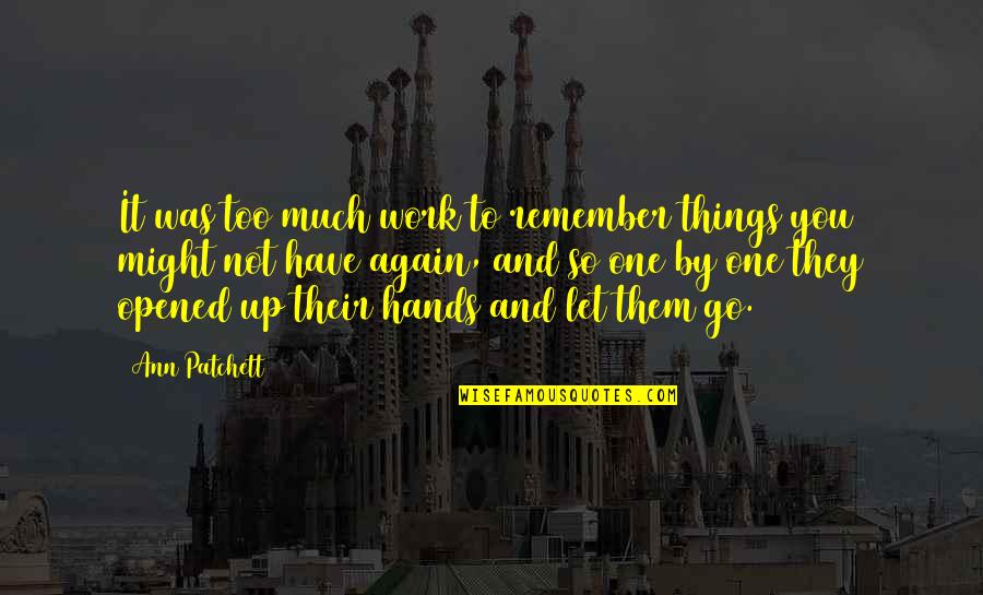 Hilson Pipes Quotes By Ann Patchett: It was too much work to remember things Hilson Pipes Quotes By Ann Patchett: It was too much work to remember things