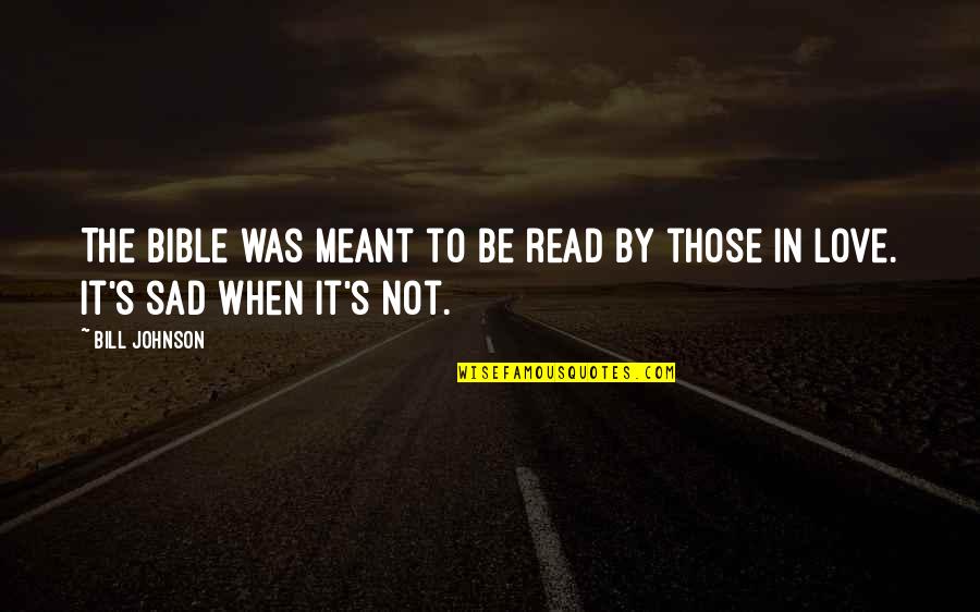 Hilst Tulsa Quotes By Bill Johnson: The Bible was meant to be read by