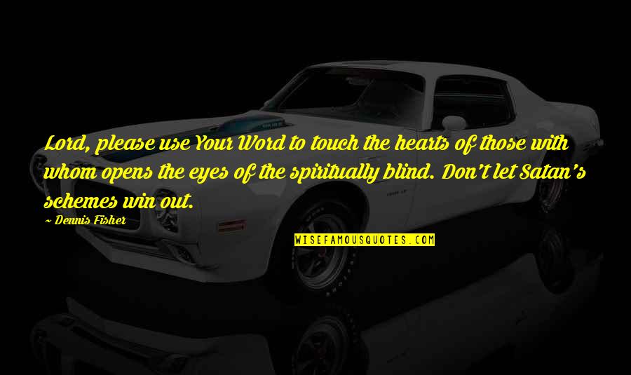 Hilst Tulsa Quotes By Dennis Fisher: Lord, please use Your Word to touch the Hilst Tulsa Quotes By Dennis Fisher: Lord, please use Your Word to touch the