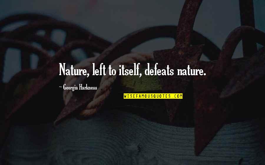 Hilst Tulsa Quotes By Georgia Harkness: Nature, left to itself, defeats nature. Hilst Tulsa Quotes By Georgia Harkness: Nature, left to itself, defeats nature.