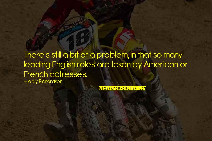 Hilst Tulsa Quotes By Joely Richardson: There's still a bit of a problem, in Hilst Tulsa Quotes By Joely Richardson: There's still a bit of a problem, in