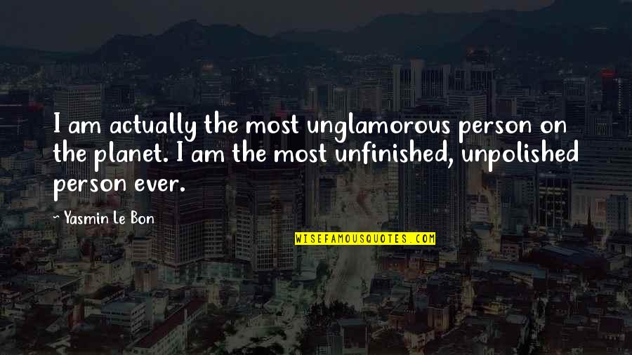 Hilt Quotes By Yasmin Le Bon: I am actually the most unglamorous person on