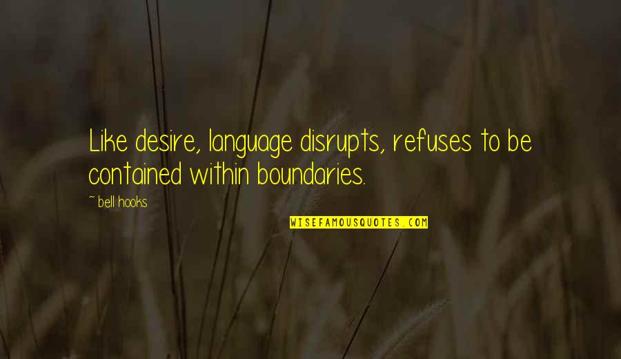 Hiltbrand And Maddox Quotes By Bell Hooks: Like desire, language disrupts, refuses to be contained