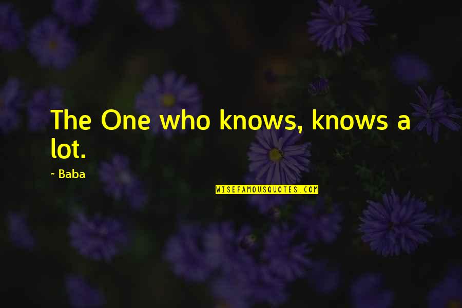 Hiltbrand Dentist Quotes By Baba: The One who knows, knows a lot.