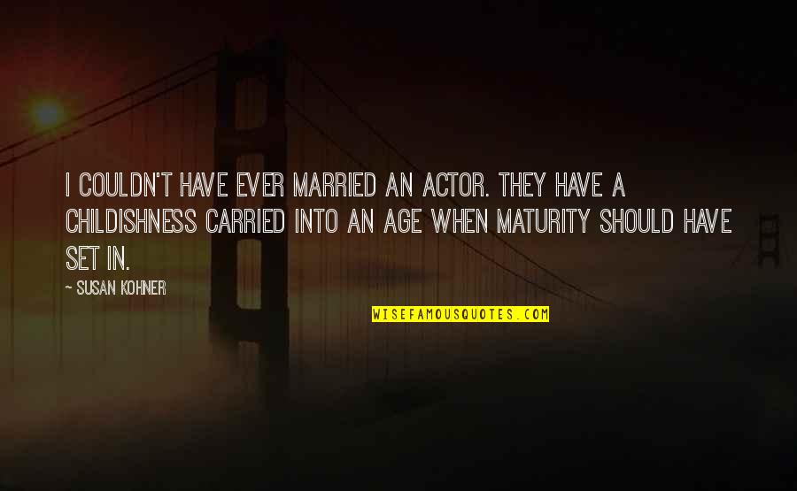 Hilton Conrad Quotes By Susan Kohner: I couldn't have ever married an actor. They