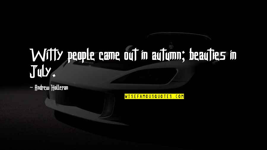 Hilton Grand Vacations Quotes By Andrew Holleran: Witty people came out in autumn; beauties in
