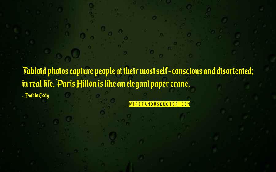Hilton Quotes By Diablo Cody: Tabloid photos capture people at their most self-conscious