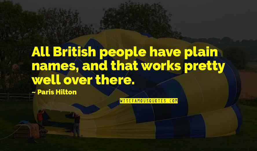 Hilton Quotes By Paris Hilton: All British people have plain names, and that