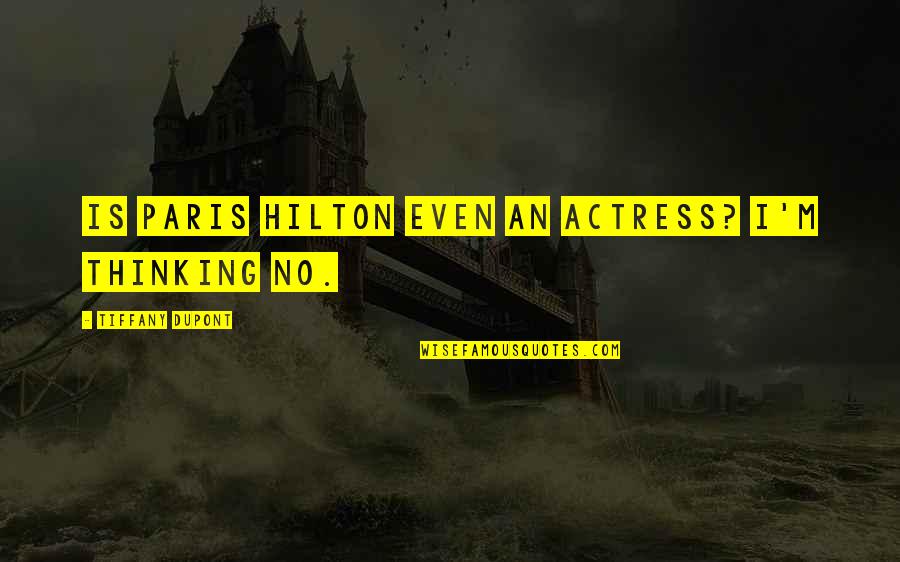Hilton Quotes By Tiffany Dupont: Is Paris Hilton even an actress? I'm thinking