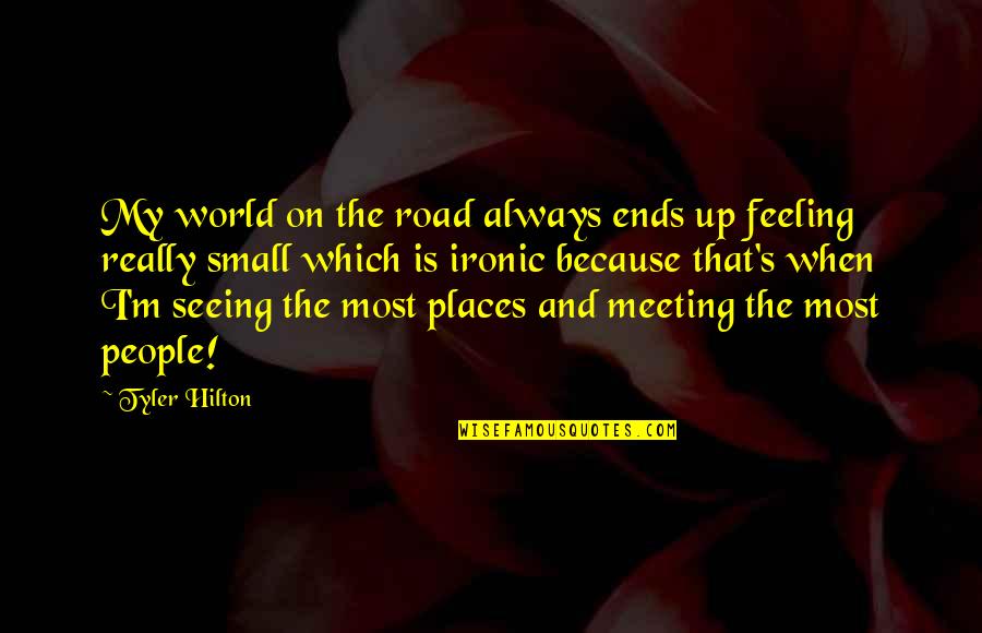 Hilton Quotes By Tyler Hilton: My world on the road always ends up