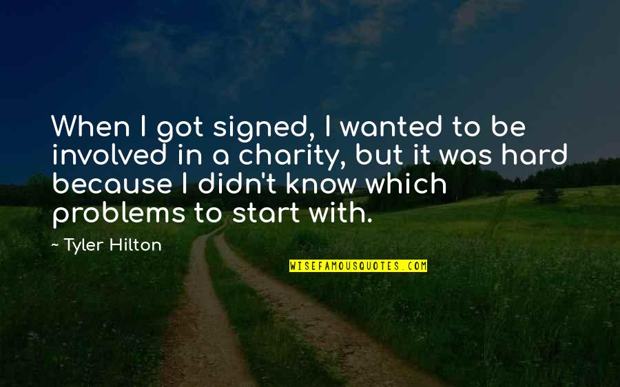 Hilton Quotes By Tyler Hilton: When I got signed, I wanted to be