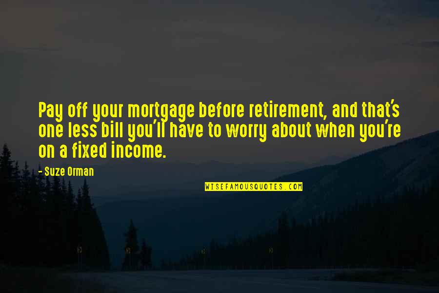 Hilux Quotes By Suze Orman: Pay off your mortgage before retirement, and that's