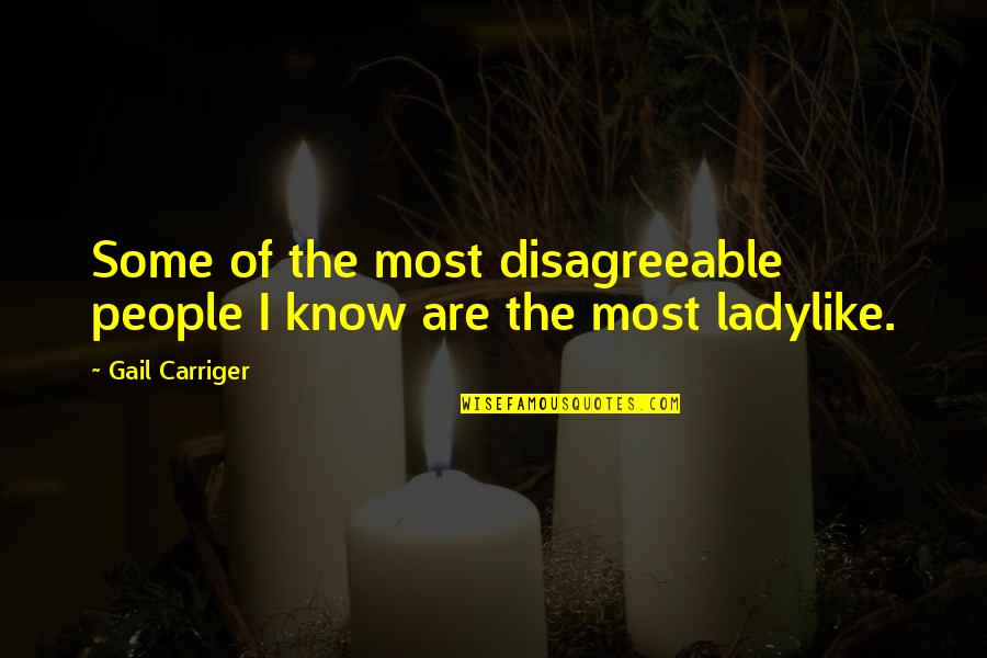 Hilvanando Quotes By Gail Carriger: Some of the most disagreeable people I know