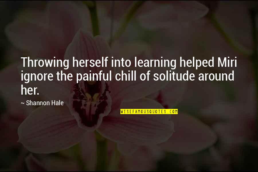 Him About Missing Him Quotes By Shannon Hale: Throwing herself into learning helped Miri ignore the