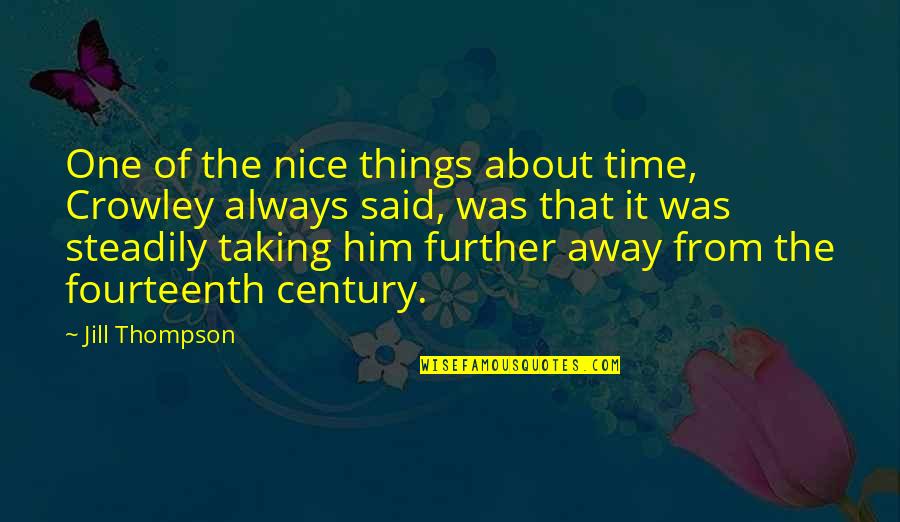 Him About Time Quotes By Jill Thompson: One of the nice things about time, Crowley