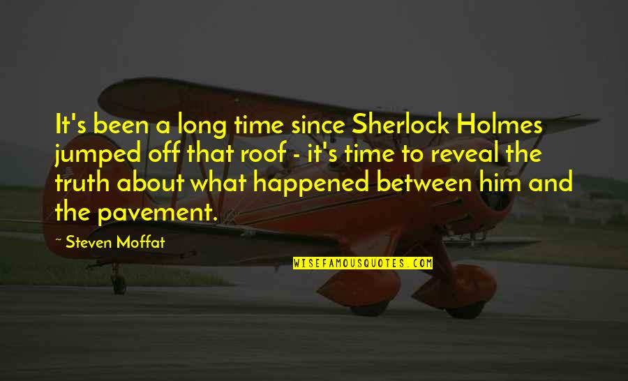 Him About Time Quotes By Steven Moffat: It's been a long time since Sherlock Holmes