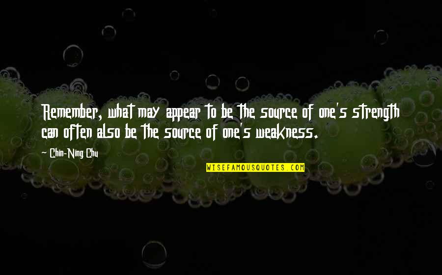 Him After A Fight Quotes By Chin-Ning Chu: Remember, what may appear to be the source