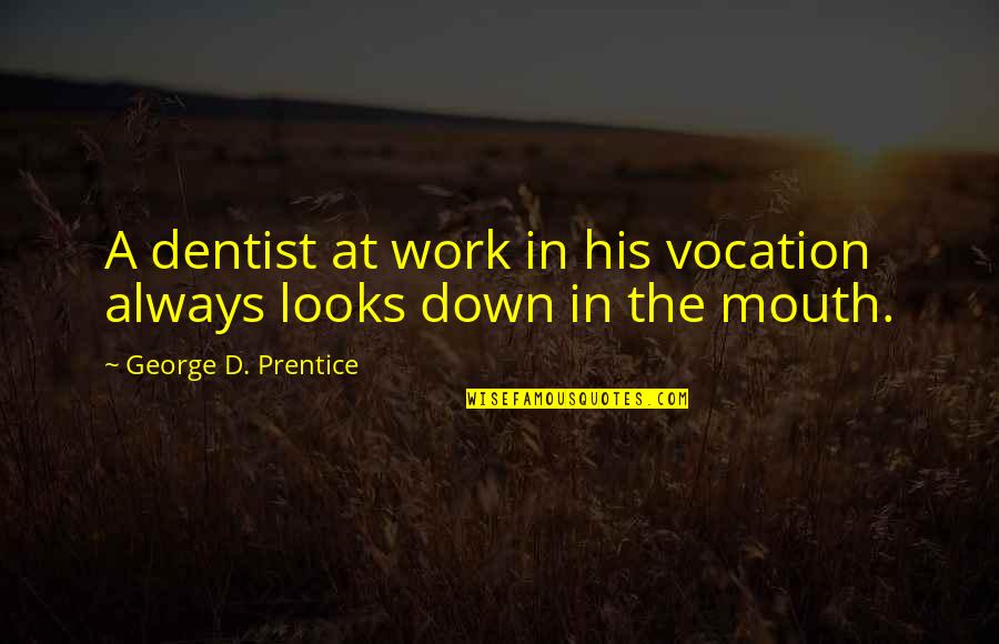 Him And Her Pic Quotes By George D. Prentice: A dentist at work in his vocation always