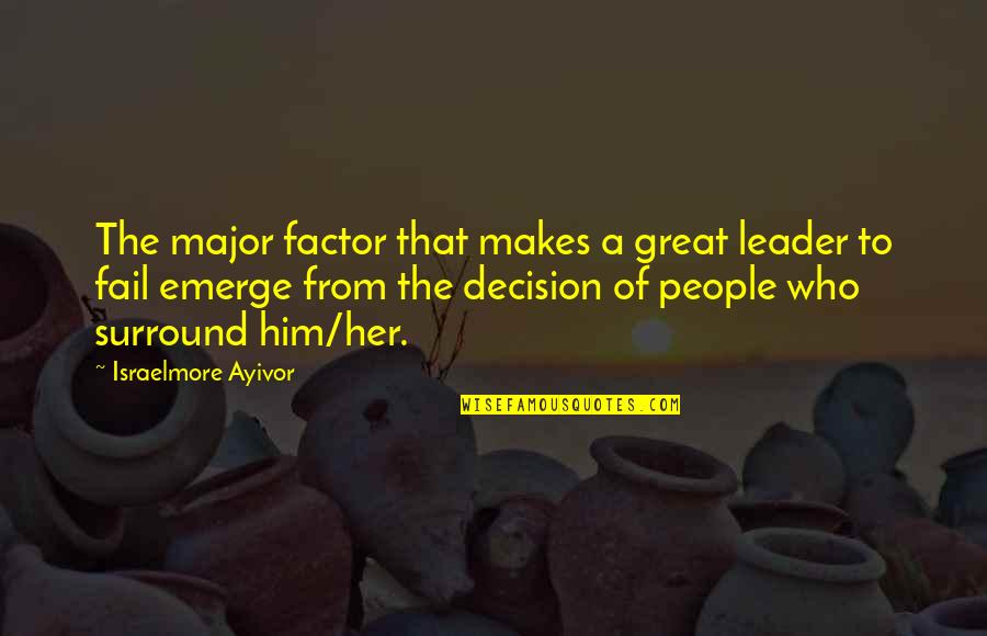 Him And Her Relationship Quotes By Israelmore Ayivor: The major factor that makes a great leader Him And Her Relationship Quotes By Israelmore Ayivor: The major factor that makes a great leader
