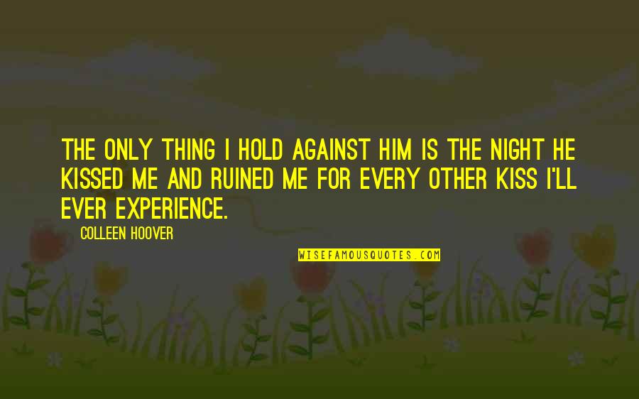 Him And Me Quotes By Colleen Hoover: The only thing I hold against him is