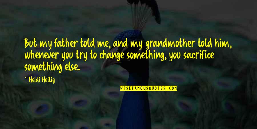 Him And Me Quotes By Heidi Heilig: But my father told me, and my grandmother