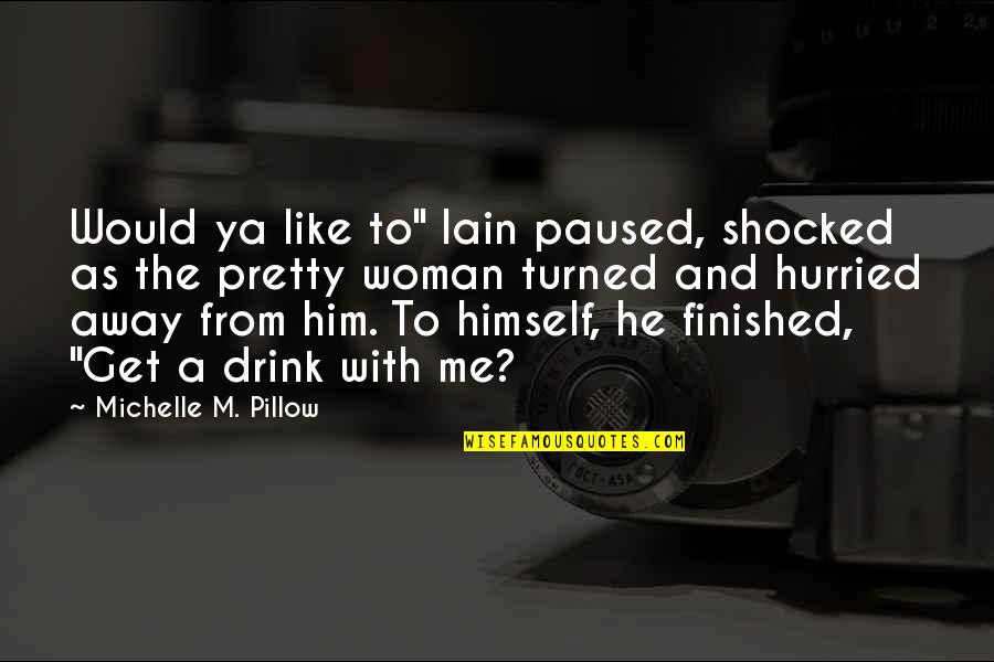 Him And Me Quotes By Michelle M. Pillow: Would ya like to" Iain paused, shocked as