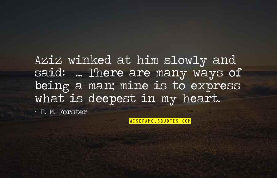 Him Being Mine Quotes By E. M. Forster: Aziz winked at him slowly and said: ...