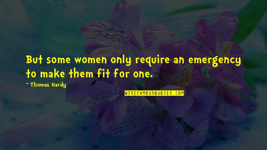 Him Being The Reason You Smile Quotes By Thomas Hardy: But some women only require an emergency to