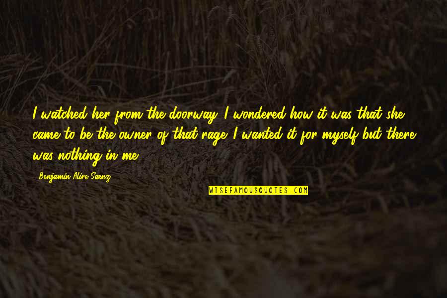 Him Blogspot Quotes By Benjamin Alire Saenz: I watched her from the doorway. I wondered