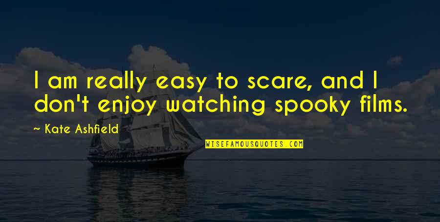 Him Blogspot Quotes By Kate Ashfield: I am really easy to scare, and I